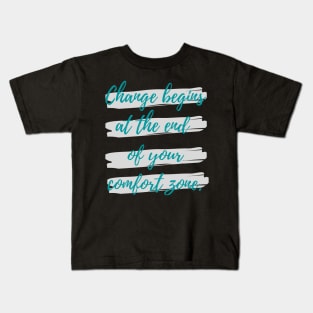 Change begins at the end of your comfort zone Kids T-Shirt